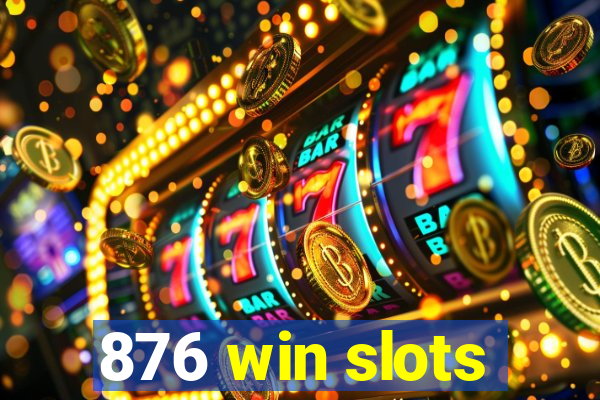 876 win slots